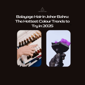 Balayage Hair in Johor Bahru