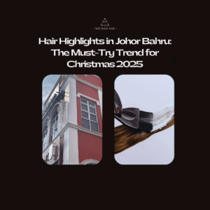 hair highlights in Johor Bahru